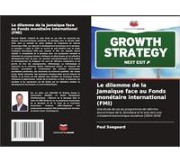 Le dilemme de la Jamaïque face au Fonds monétaire international (FMI): Une étude de cas du programme de réforme économique de la Jamaïque et la voie vers une croissance économique soutenue (2004-2014)