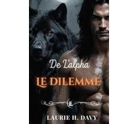 Le dilemme de l'alpha: Une romance paranormale mêlant destin, pouvoir et trahison