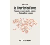 Le dimensioni del tempo. Metasemie tra memorie, strutture, frammenti ...e altre manipolazioni dello spazio