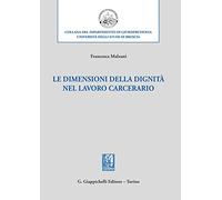 Libri Francesca Malzani - Le Dimensioni Della Dignita Nel Lavoro Carcerario