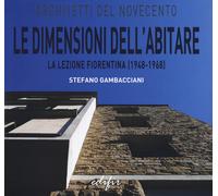 Le dimensioni dell'abitare la lezione fiorentina (1948-1968) - Gambacciani...