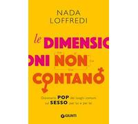 Le dimensioni non contano. Dizionario pop dei luoghi comuni sul sesso per lui e per lei