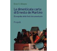 Le dimenticate carte di Ernesto de Martino. Etnografia delle fonti documentarie