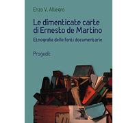 Le dimenticate carte di Ernesto de Martino. Etnografia delle fonti documentarie