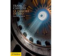 Le dimore di Dio. Dove abita l'eterno - Cardini Franco
