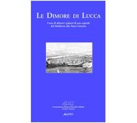 Le dimore di Lucca. Ediz. illustrata