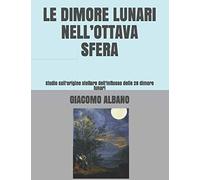 LE DIMORE LUNARI NELL’OTTAVA SFERA: Studio sull’origine stellare dell’influsso delle 28 dimore lunari