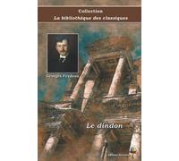 Le dindon - Georges Feydeau - Collection La bibliothèque des classiques - Éditions Ararauna: Texte intégral