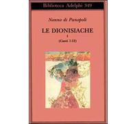 Le dionisiache. Vol. 1: Canti 1-12.