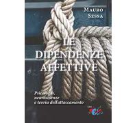 Le dipendenze affettive. Psicologia, neuroscienze e teoria dell'attaccamento