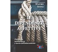Le dipendenze affettive. Psicologia, neuroscienze e teoria dell'attaccamento