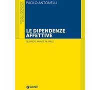 Le dipendenze affettive. Quando amare fa male