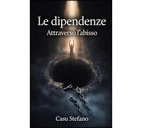Le dipendenze: Attraverso l'abisso