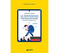 Le dipendenze tecnologiche. Valutazione, diagnosi e cura