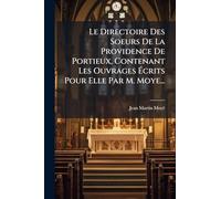 Le Directoire Des Soeurs De La Providence De Portieux, Contenant Les Ouvrages Écrits Pour Elle Par M. Moye...
