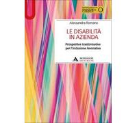 Le disabilità in azienda. Prospettive trasformative per l'inclusione lavorativa. Con Contenuto digitale per accesso online