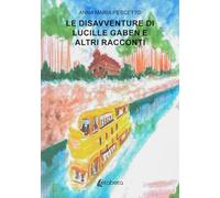 Le disavventure di Lucille Gaben e altri racconti