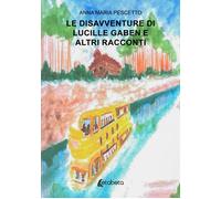 Le disavventure di Lucille Gaben e altri racconti - [EBS Print]