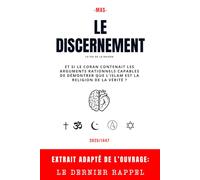 Le Discernement: Et si le Coran contenait les arguments rationnels capables de démontrer que l’Islam est la religion de la Vérité ?