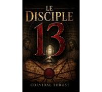 Le Disciple 13: La découverte que le Vatican a voulu enterrer et le complot que l'Église voulait oublier