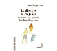 LE DISCIPLE SELON JÉSUS - LE CHEMIN VERS JÉRUSALEM DANS L´EVANGILE DE MARC