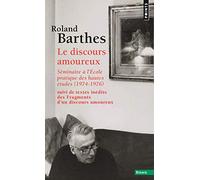 Le discours amoureux: Séminaire à l'Ecole pratique des hautes études (1974-1976), suivi de Fragments d'un discours amoureux (pages inédites)