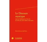Le discours mystique dans la littérature et les arts de la fin du XIXe siècle à nos jours