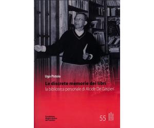 Le discrete memorie dei libri. La biblioteca personale di Alcide De Gasperi. Edi