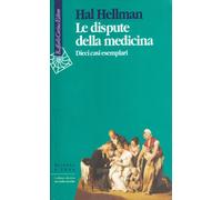 Le dispute della medicina. Dieci casi esemplari