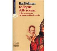 Le dispute della scienza. Le dieci controversie che hanno cambiato il mond...