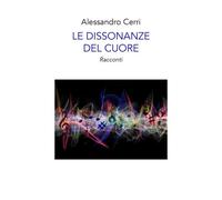 Le dissonanze del cuore di Alessandro Cerri, 2022, Youcanprint