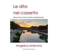 Le dita nel cassetto. Storie di vita, amore, social e manipolazione
