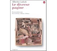 Le diverse pagine. Il testo letterario tra scrittore, editore, lettore - C...