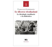 Le diverse rivoluzioni. Le ideologie totalitarie e la dialettica