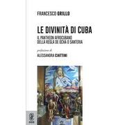 Le divinità di Cuba. Il pantheon afrocubano della Regla de Ocha o Santeria