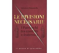 Le divisioni necessarie. I Patriarchi tra conflitti e fraternità - Panzare...