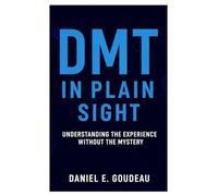 Le DMT à la vue de tous: Comprendre l'expérience sans le mystère
