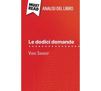 Le dodici domande di Vikas Swarup (Analisi del libro): Analisi completa e sintesi dettagliata del lavoro