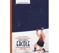 Le dodici fatiche di Ercole. Ediz. illustrata