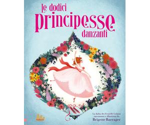 Le dodici principesse danzanti. Ediz. a colori - Barrager Brigette