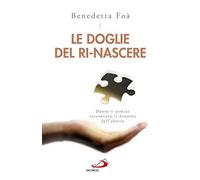 Le doglie del ri-nascere. Donne e uomini raccontano il dramma dell'aborto