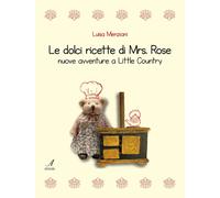 Le dolci ricette di Mrs. Rose. Nuove avventure a Little Country