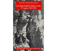 Le Dolomiti friulane. Il viaggio 1900-1906. Con Poster