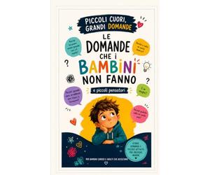 Le domande che i bambini non fanno: Piccoli Pensatori