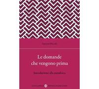 Le domande che vengono prima. Introduzione alla metafisica
