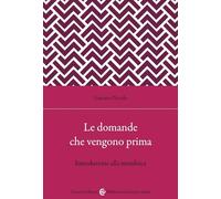 Le domande che vengono prima. Introduzione alla metafisica