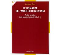 Le domande del Vangelo di Giovanni. Analisi narrativa delle questioni presenti in Gv 1-12