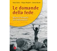 Le domande della fede. Marco il Vangelo del catecumeno - Sartor Paolo, Mar...
