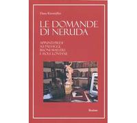 Le domande di Neruda. Appunti presi su paesaggi, buoni maestri e isole lontane