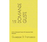 LE DOMANDE GIUSTE: E Se Le Domande Fossero Più Importanti Delle Risposte?